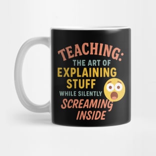 Teaching: The Art of Explaining Stuff While Silently Screaming Inside Mug